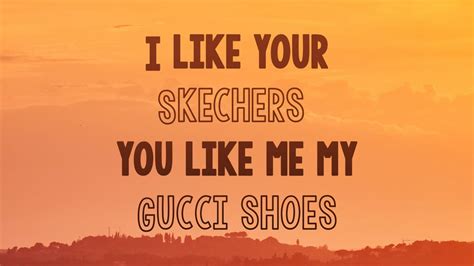 i like your skechers you like my gucci shoes lyrics|skechers song meaning.